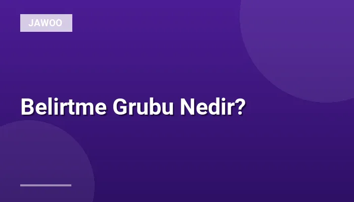 Belirtme Grubu Nedir?