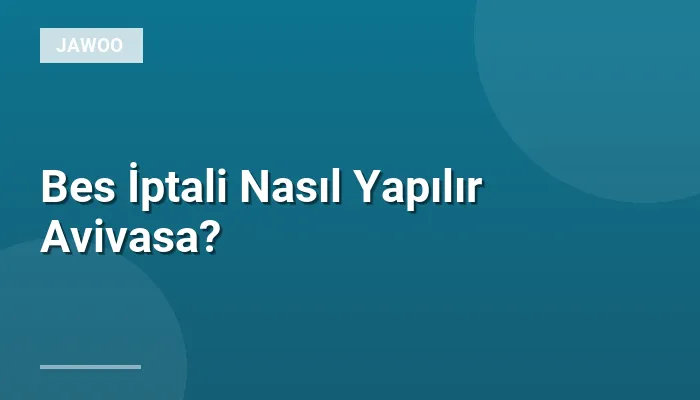 Bes İptali Nasıl Yapılır Avivasa?