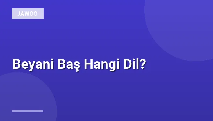 Beyani Baş Hangi Dil?