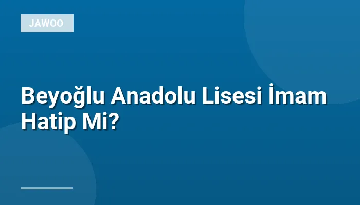 Beyoğlu Anadolu Lisesi İmam Hatip Mi?