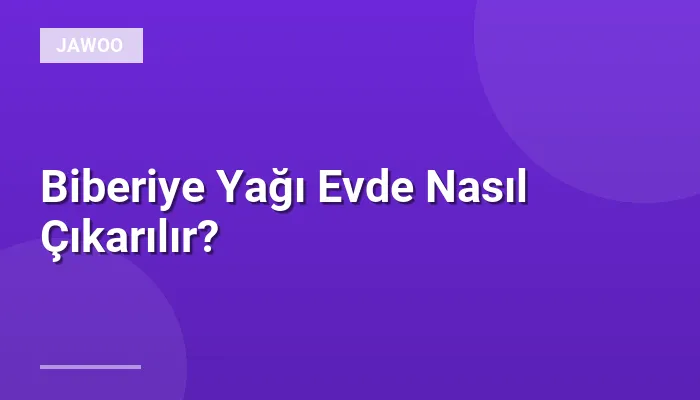 Biberiye Yağı Evde Nasıl Çıkarılır?