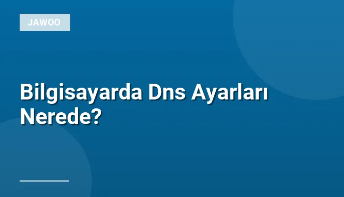 Bilgisayarda Dns Ayarları Nerede?