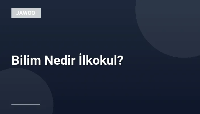 Bilim Nedir İlkokul?