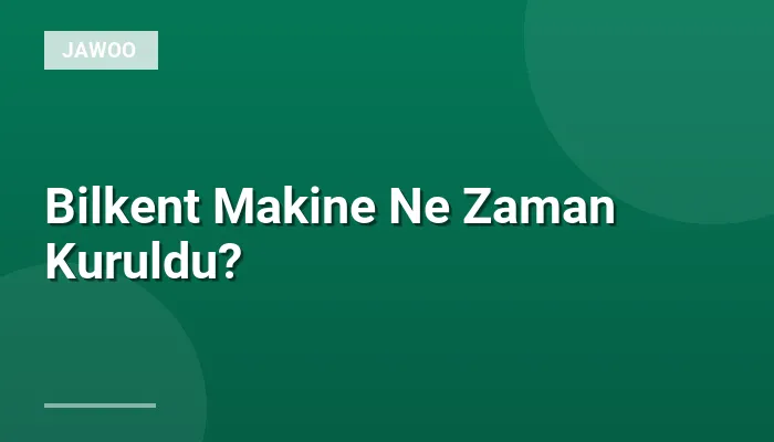Bilkent Makine Ne Zaman Kuruldu?
