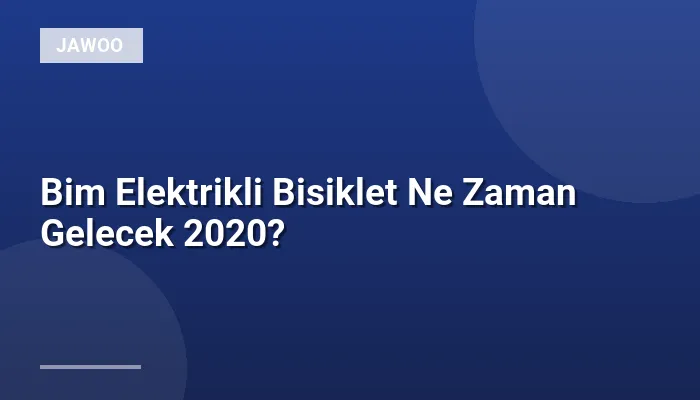 Bim Elektrikli Bisiklet Ne Zaman Gelecek 2020?