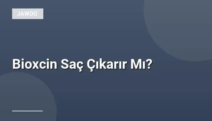 Bioxcin Saç Çıkarır Mı?