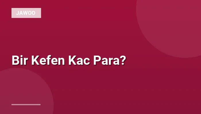 Bir Kefen Kac Para?