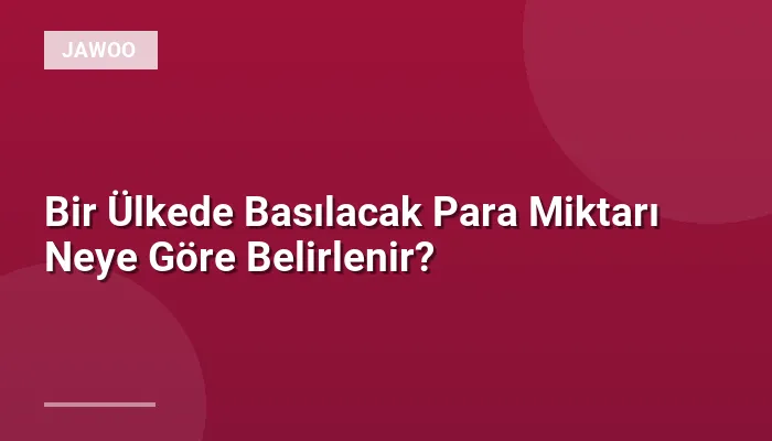 Bir Ülkede Basılacak Para Miktarı Neye Göre Belirlenir?