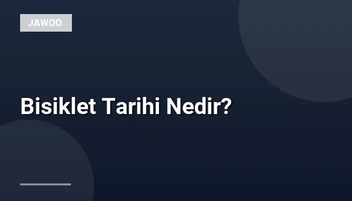 Bisiklet Tarihi Nedir?