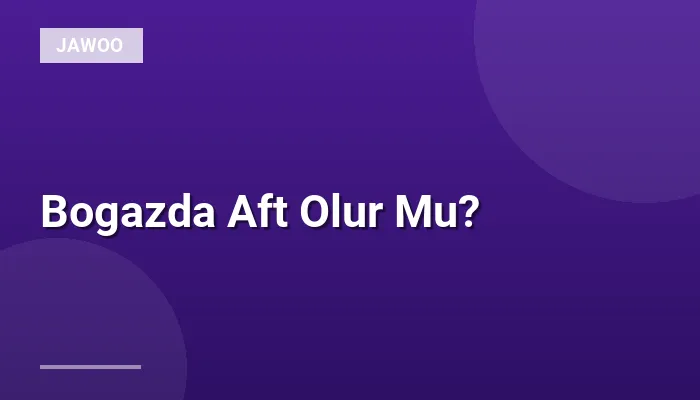Bogazda Aft Olur Mu?