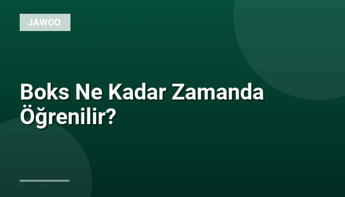 Boks Ne Kadar Zamanda Öğrenilir?