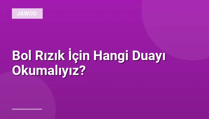Bol Rızık İçin Hangi Duayı Okumalıyız?