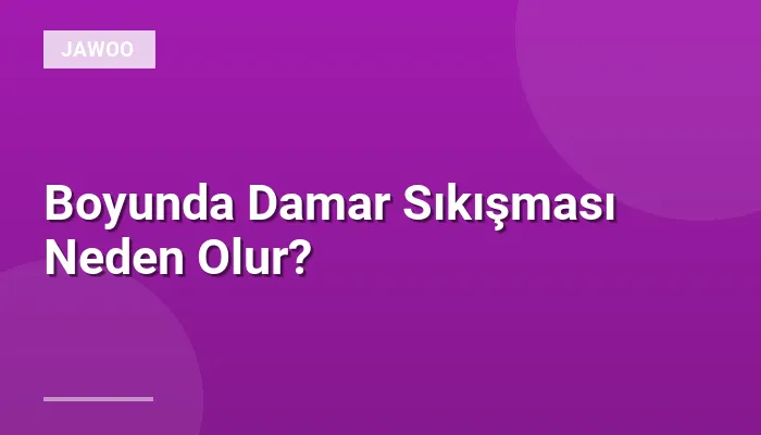 Boyunda Damar Sıkışması Neden Olur?