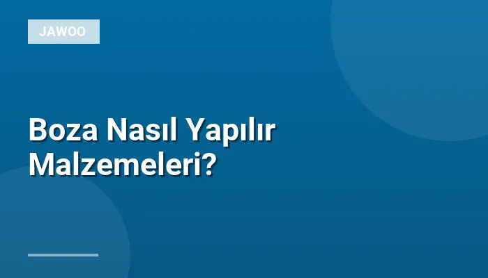 Boza Nasıl Yapılır Malzemeleri?