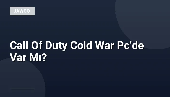 Call Of Duty Cold War Pc’de Var Mı?