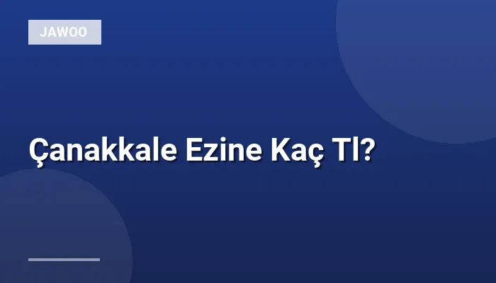 Çanakkale Ezine Kaç Tl?