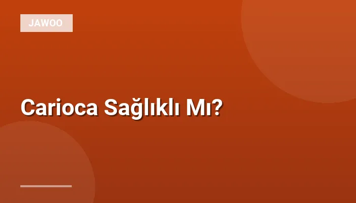 Carioca Sağlıklı Mı?