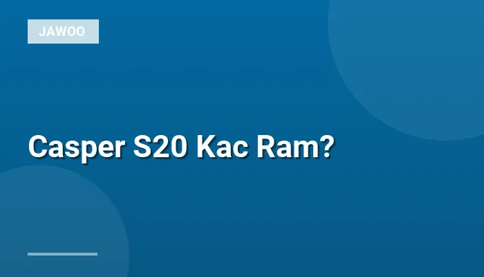 Casper S20 Kac Ram?