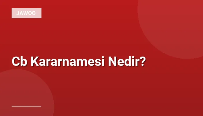 Cb Kararnamesi Nedir?