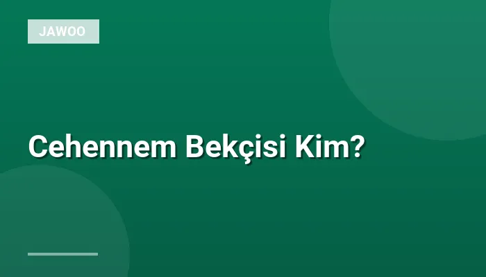Cehennem Bekçisi Kim?