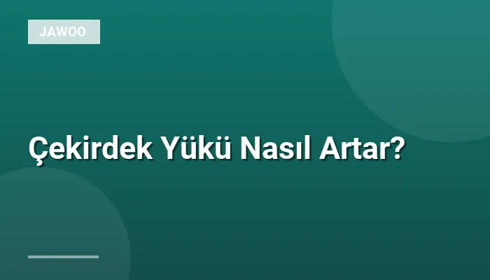 Çekirdek Yükü Nasıl Artar?