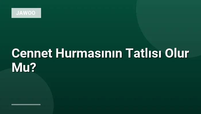 Cennet Hurmasının Tatlısı Olur Mu?