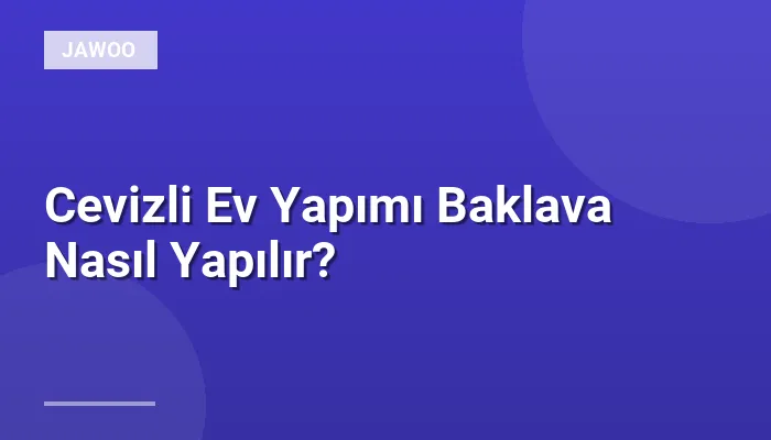 Cevizli Ev Yapımı Baklava Nasıl Yapılır?