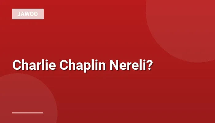 Charlie Chaplin Nereli?