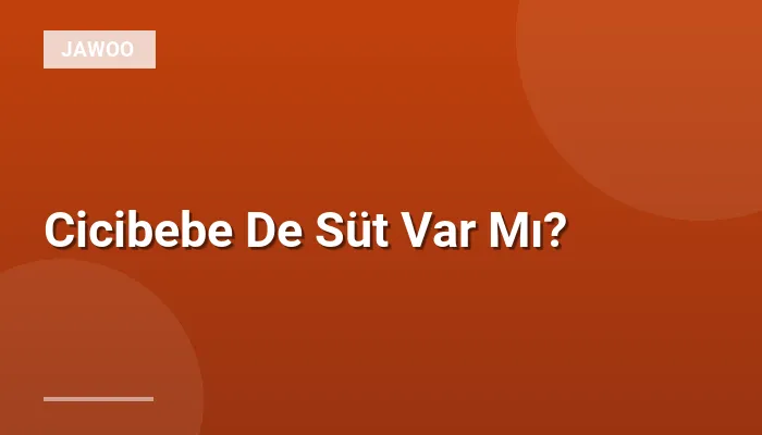 Cicibebe De Süt Var Mı?