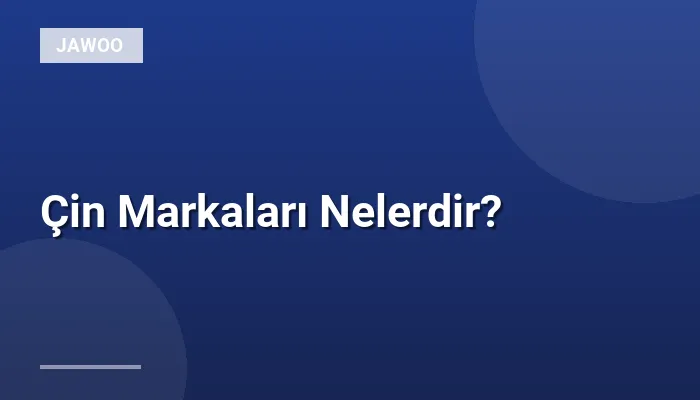 Çin Markaları Nelerdir?