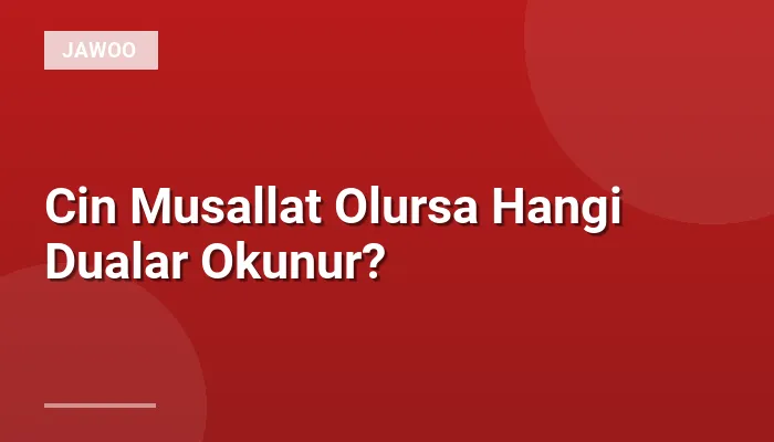 Cin Musallat Olursa Hangi Dualar Okunur?