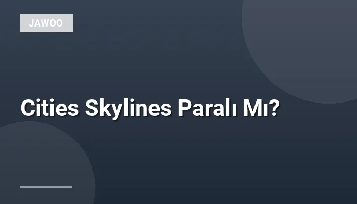 Cities Skylines Paralı Mı?
