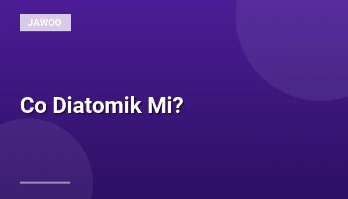 Co Diatomik Mi?