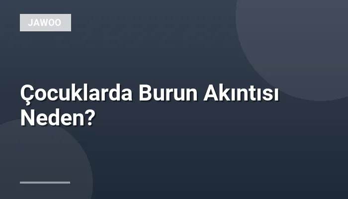 Çocuklarda Burun Akıntısı Neden?