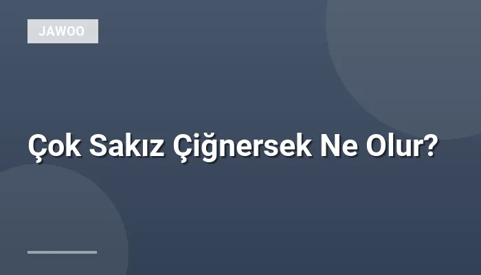 Çok Sakız Çiğnersek Ne Olur?