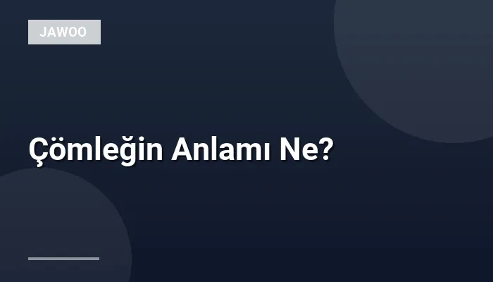 Çömleğin Anlamı Ne?