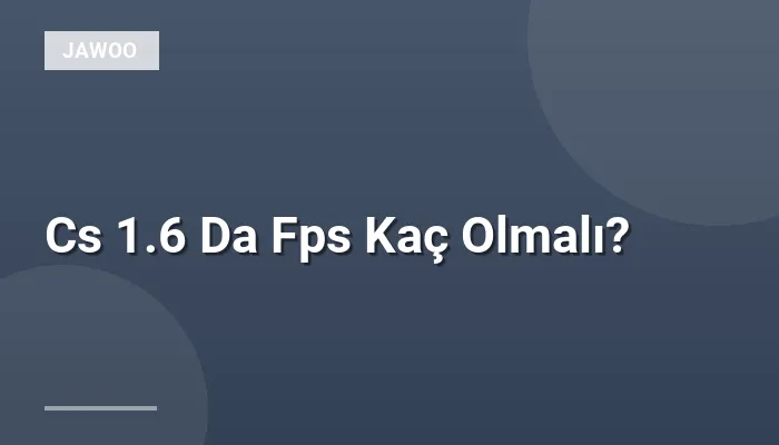 Cs 1.6 Da Fps Kaç Olmalı?