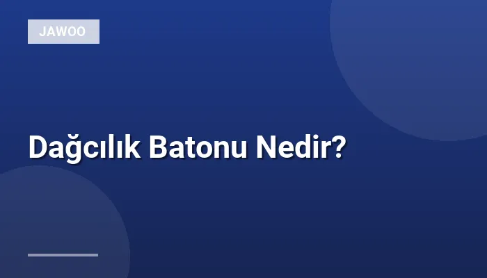 Dağcılık Batonu Nedir?