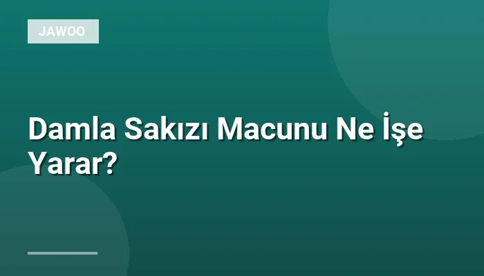 Damla Sakızı Macunu Ne İşe Yarar?
