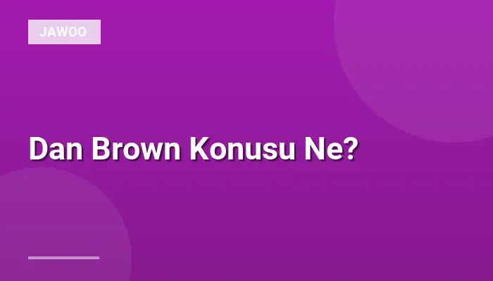 Dan Brown Konusu Ne?