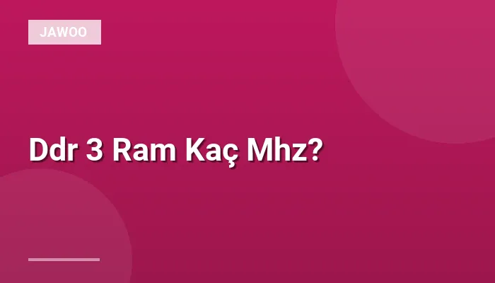 Ddr 3 Ram Kaç Mhz?