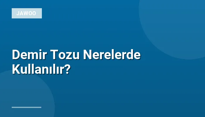Demir Tozu Nerelerde Kullanılır?