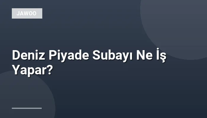 Deniz Piyade Subayı Ne İş Yapar?