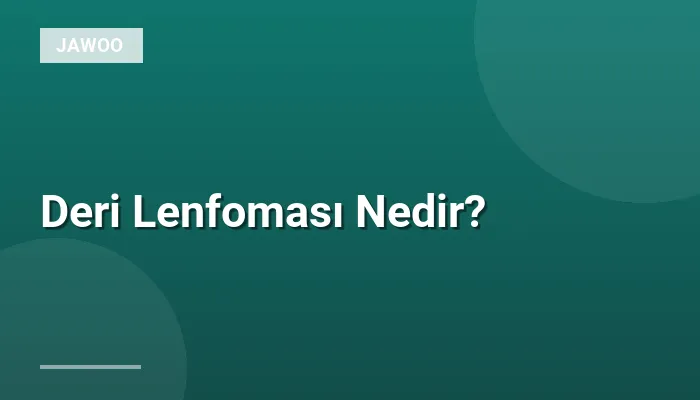 Deri Lenfoması Nedir?