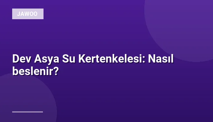 Dev Asya Su Kertenkelesi: Nasıl beslenir?