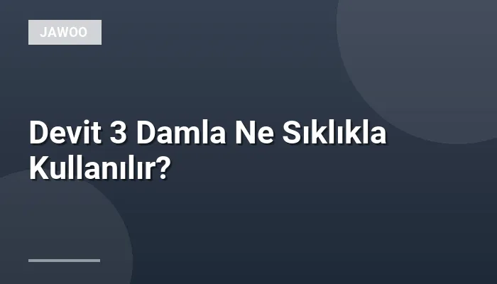 Devit 3 Damla Ne Sıklıkla Kullanılır?