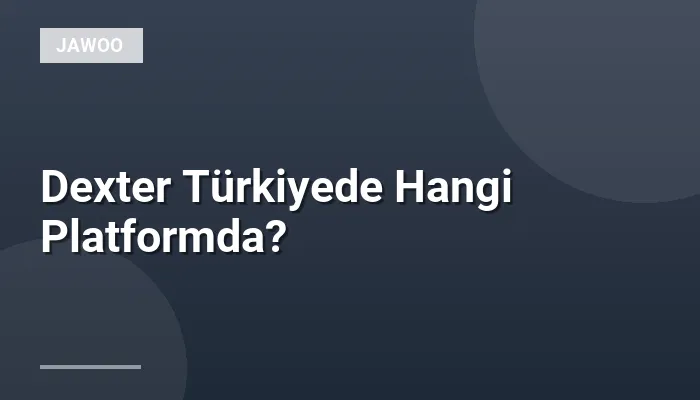 Dexter Türkiyede Hangi Platformda?