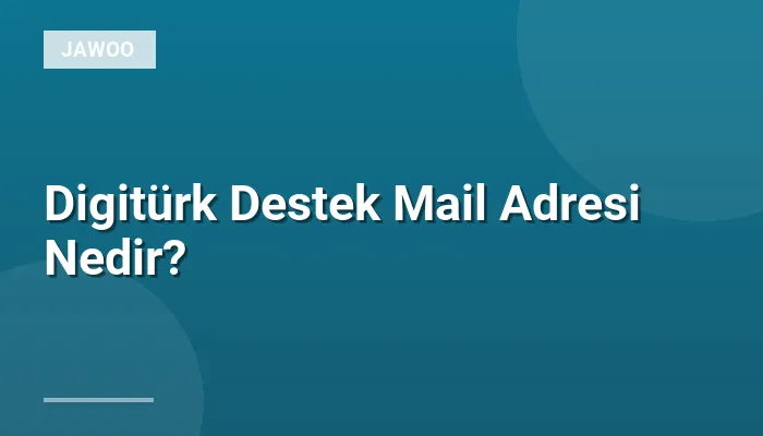 Digitürk Destek Mail Adresi Nedir?