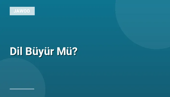 Dil Büyür Mü?