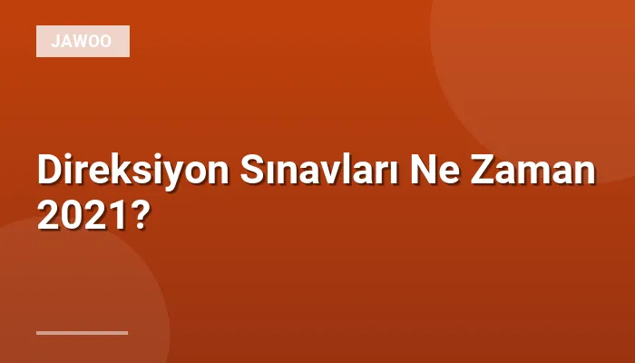 Direksiyon Sınavları Ne Zaman 2021?